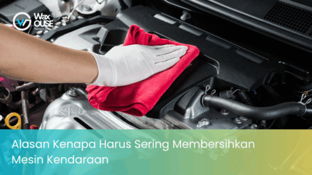 Alasan Kenapa Harus Sering Membersihkan Mesin Kendaraan
