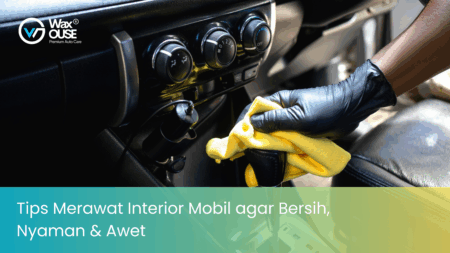 Tips Merawat Interior Mobil agar Bersih, Nyaman & Awet